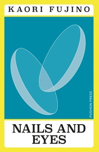 Nails and Eyes - Kaori Fujino - E-Book