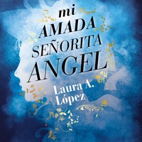 Mi amada señorita Angel - Laura A. Lopez - Hörbuch