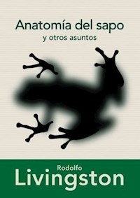 Anatomía del sapo y otros asuntos - Rodolfo Livingston - E-Book