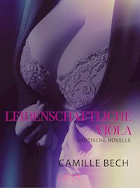 Leidenschaftliche Viola: Erotische Novelle - Camille Bech - E-Book