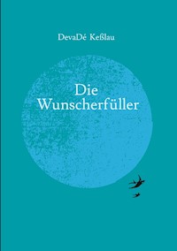 Die Wunscherfüller - DevaDé Keßlau - E-Book