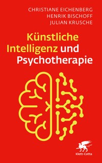 Künstliche Intelligenz und Psychotherapie - Christiane Eichenberg - E-Book