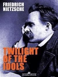 Twilight of the Idols - Friedrich Nietzsche - E-Book