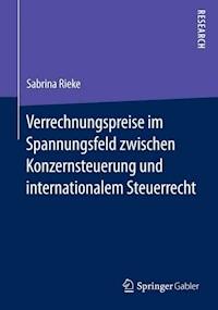 Verrechnungspreise im Spannungsfeld zwischen Konzernsteuerung und internationalem Steuerrecht - Sabrina Rieke - E-Book