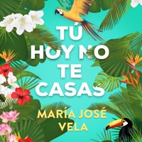 Tú hoy no te casas - María José Vela - Hörbuch