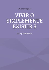 Vivir o simplemente existir 3 - Eduard Wagner - E-Book
