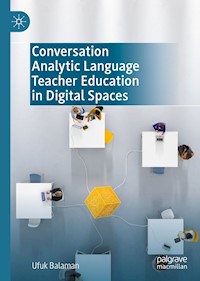 Conversation Analytic Language Teacher Education in Digital Spaces - Ufuk Balaman - E-Book