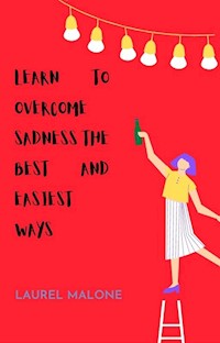 Learn To Overcome Sadness The Best And Easiest Ways - Malone Laurel - E-Book