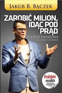 Zarobić Milion idąc pod prąd - Jakub B. Bączek - E-Book