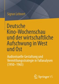 Deutsche Kino-Wochenschau und der wirtschaftliche Aufschwung in West und Ost - Sigrun Lehnert - E-Book