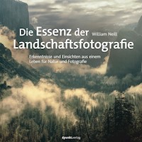 Die Essenz der Landschaftsfotografie - William Neill - E-Book