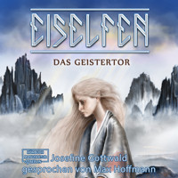 Das Geistertor - Eiselfen, Band 7 (ungekürzt) - Josefine Gottwald - Hörbuch