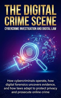 The Digital Crime Scene: Cybercrime Investigation and Digital Law - Mark Carl - E-Book