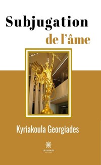 Subjugation de l’âme - Kyriakoula Georgiades - E-Book