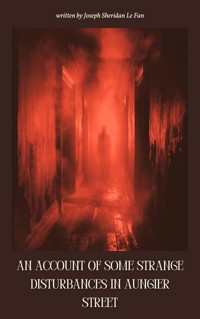 An Account of Some Strange Disturbances in Aungier Street - Sheridan Le Fanu - E-Book