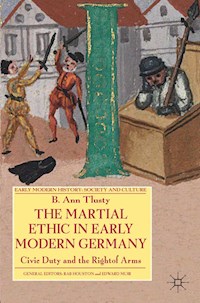 The Martial Ethic in Early Modern Germany - B. Tlusty - E-Book
