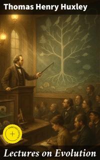 Lectures on Evolution - Thomas Henry Huxley - E-Book