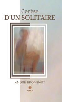 Genèse d’un solitaire - André Brombart - E-Book