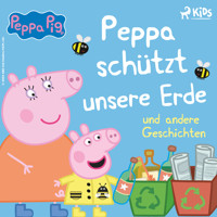 Peppa Wutz - Peppa schützt unsere Erde und andere Geschichten - Neville Astley - Hörbuch