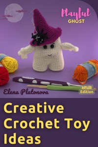 Creative Crochet Toy Ideas - Playful Ghost - Elena Platonova - E-Book