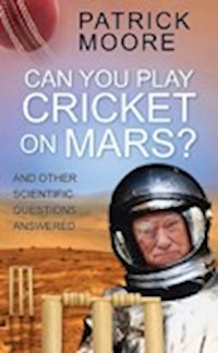 Can You Play Cricket on Mars? - Sir Patrick Moore - E-Book