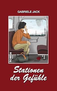 Stationen der Gefühle - Gabriele Jack - E-Book