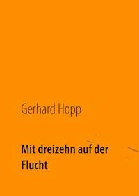 Mit dreizehn auf der Flucht - Gerhard Hopp - E-Book