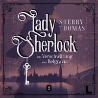 Die Verschwörung von Belgravia - Lady Sherlock, Band 2 (ungekürzt) - Sherry Thomas - Hörbuch