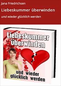Liebeskummer überwinden - Jana Friedrichsen - E-Book
