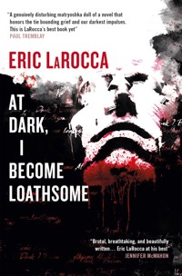 At Dark I Become Loathsome - Eric LaRocca - E-Book