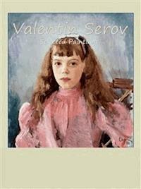 Valentin Serov: Selected Paintings - Venelin Kaloyanov - E-Book