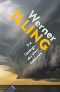 Die Gesänge des alten Indianers - Werner Illing - E-Book