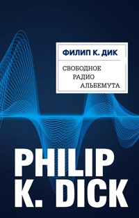 Свободное радио Альбемута - Филип К. Дик - E-Book