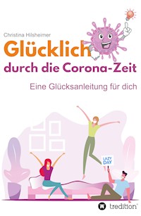 Glücklich durch die Corona-Zeit - Christina Hilsheimer - E-Book