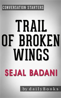 Trail of Broken Wings: A Novel by Sejal Badani | Conversation Starters - Daily Books - E-Book