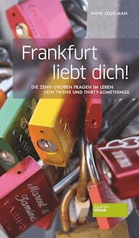 Frankfurt liebt dich! - Anne Zegelman - E-Book