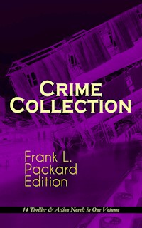 Crime Collection - Frank L. Packard Edition: 14 Thriller & Action Novels in One Volume - Frank L. Packard - E-Book