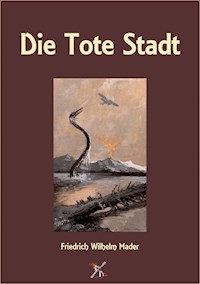 Die Tote Stadt - Friedrich Wilhelm Mader - E-Book