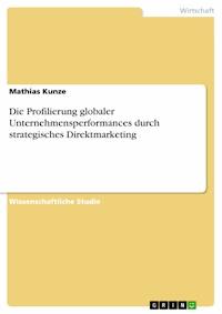 Die Profilierung globaler Unternehmensperformances durch strategisches Direktmarketing - Mathias Kunze - E-Book