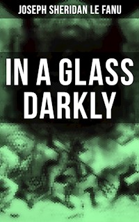 In A Glass Darkly - Joseph Sheridan Le Fanu - E-Book