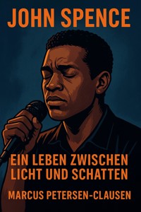 John Spence: Ein Leben zwischen Licht und Schatten - Marcus PC Petersen - Clausen - E-Book