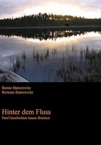 Hinter dem Fluss - Fünf Geschichten bauen Brücken - Benno Batterewitz - E-Book