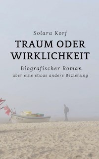 Traum oder Wirklichkeit - Solara Korf - E-Book