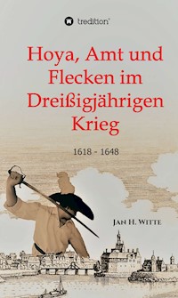 Hoya, Amt und Flecken im Dreißigjährigen Krieg - Jan H. Witte - E-Book