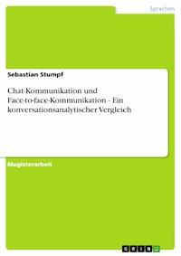 Chat-Kommunikation und Face-to-face-Kommunikation - Ein konversationsanalytischer Vergleich - Sebastian Stumpf - E-Book