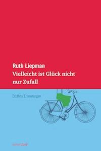 Vielleicht ist Glück nicht nur Zufall - Ruth Liepman - E-Book