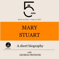 Mary Stuart: A short biography - 5 Minutes - Hörbuch