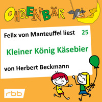 Ohrenbär - eine OHRENBÄR Geschichte, Folge 25: Kleiner König Käsebier (Hörbuch mit Musik) - Herbert Beckmann - Hörbuch