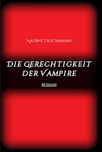 Die Gerechtigkeit der Vampire - Nadine Tauchmann - E-Book