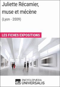 Juliette Récamier, muse et mécène (Lyon - 2009) - Encyclopaedia Universalis - E-Book